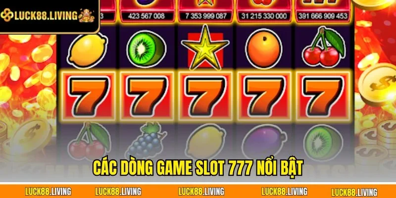 Các dòng game Slot 777 nổi bật