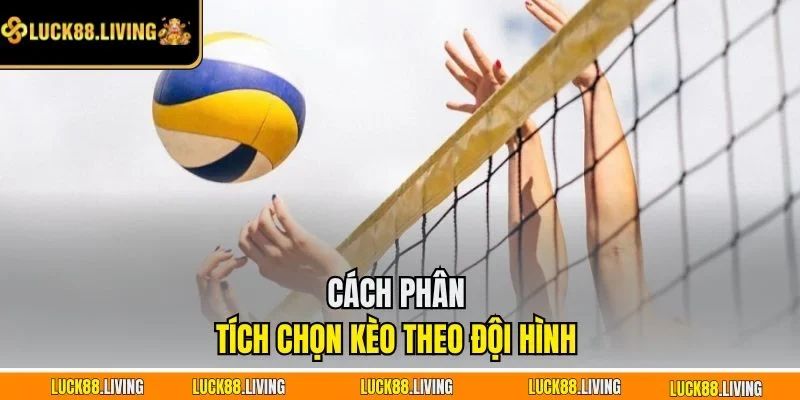 Cách phân tích chọn kèo theo đội hình