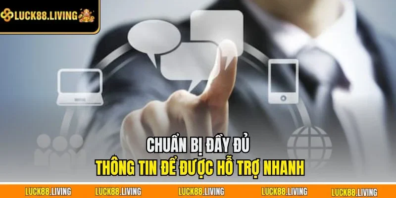 Chuẩn bị đầy đủ thông tin để được hỗ trợ nhanh