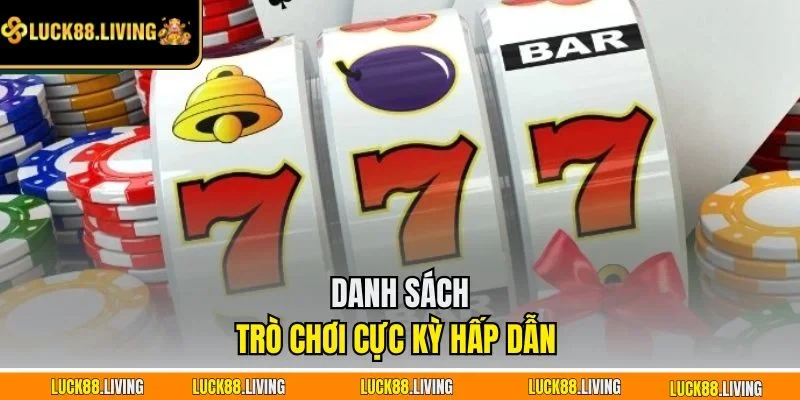 Danh sách trò chơi cực kỳ hấp dẫn 